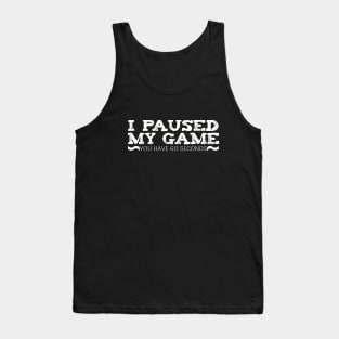 I Paused My Game You have 60 Seconds Funny Gamer Tank Top